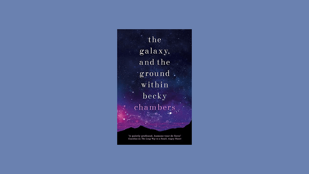 Review: The Galaxy and the Ground Within by Becky Chambers
